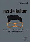 Nerd-Kultur: Selbstbild und Fremdwahrnehmung von (Computer-)Nerds