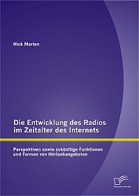 Die Entwicklung des Radios im Zeitalter des Internets: Perspektiven sowie zukünftige Funktionen und Formen von Hörfunkangeboten