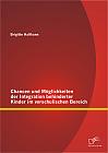 Chancen und Möglichkeiten der Integration behinderter Kinder im vorschulischen Bereich