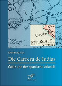 Die Carrera de Indias: Cádiz und der spanische Atlantik