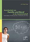 Vereinbarkeit von Familie und Beruf in der Sozialwirtschaft: Notwendigkeit, Handlungsansätze und Beispiele guter Praxis