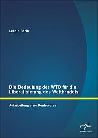 Die Bedeutung der WTO für die Liberalisierung des Welthandels: Aufarbeitung einer Kontroverse