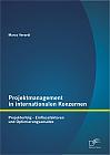 Projektmanagement in internationalen Konzernen: Projekterfolg - Einflussfaktoren und Optimierungsansätze