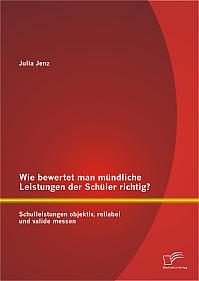 Wie bewertet man mündliche Leistungen der Schüler richtig? Schulleistungen objektiv, reliabel und valide messen