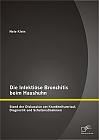 Die Infektiöse Bronchitis beim Haushuhn: Stand der Diskussion um Krankheitsverlauf, Diagnostik und Schutzmaßnahmen