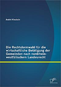 Die Rechtsformwahl für die wirtschaftliche Betätigung der Gemeinden nach nordrhein-westfälischem Landesrecht