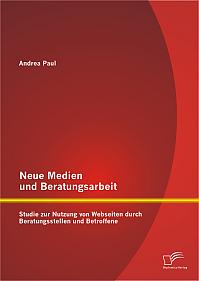 Neue Medien und Beratungsarbeit: Studie zur Nutzung von Webseiten durch Beratungsstellen und Betroffene