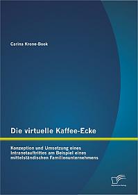 Die virtuelle Kaffee-Ecke: Konzeption und Umsetzung eines Intranetauftrittes am Beispiel eines mittelständischen Familienunternehmens