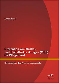 Prävention von Muskel- und Skeletterkrankungen (MSE) im Pflegeberuf: Eine Aufgabe des Pflegemanagements