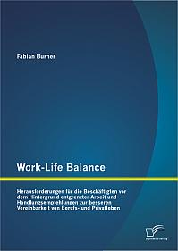 Work-Life Balance: Herausforderungen für die Beschäftigten vor dem Hintergrund entgrenzter Arbeit und Handlungsempfehlungen zur besseren Vereinbarkeit von Berufs- und Privatleben