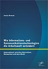 Wie Informations- und Kommunikationstechnologien die Arbeitswelt verändern: Unternehmen zwischen Hierarchien, Netzwerken und dem Markt