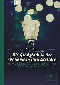 Die Großstadt in der skandinavischen Literatur: Analysiert anhand der Romane Hærværk, Rand, Röda Rummet, Sult und Stuk