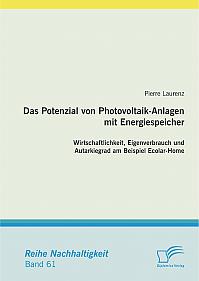 Das Potenzial von Photovoltaik-Anlagen mit Energiespeicher: Wirtschaftlichkeit, Eigenverbrauch und Autarkiegrad am Beispiel Ecolar-Home