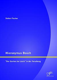 Hieronymus Bosch: "Der Garten der Lüste" in der Forschung