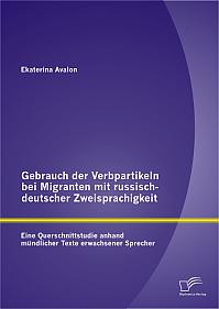 Gebrauch der Verbpartikeln bei Migranten mit russisch-deutscher Zweisprachigkeit : Eine Querschnittstudie anhand mündlicher Texte erwachsener Sprecher