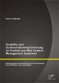 Usability und Suchmaschinenoptimierung im Kontext von Web Content Management Systemen: Interdisziplinäre Auswahlkriterien zur Herstellung eines Pflichten- und Lastenheftes