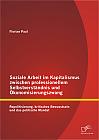 Soziale Arbeit im Kapitalismus zwischen professionellem Selbstverständnis und Ökonomisierungszwang: Repolitisierung, kritisches Bewusstsein und das politische Mandat