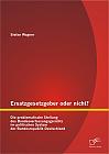 Ersatzgesetzgeber oder nicht? Die problematische Stellung des Bundesverfassungsgerichts im politischen System der Bundesrepublik Deutschland