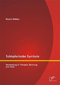 Schöpferische Symbole: Verwendung in Therapie, Beratung und Tests