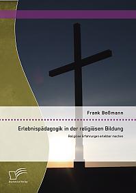 Erlebnispädagogik in der religiösen Bildung: Religiöse Erfahrungen erlebbar machen