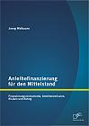 Anleihefinanzierung für den Mittelstand: Finanzierungsinstrumente, Anleihenemission, Risiken und Rating