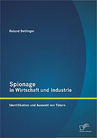 Spionage in Wirtschaft und Industrie: Identifikation und Auswahl von Tätern