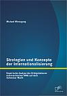 Strategien und Konzepte der Internationalisierung: Empirische Analyse der Erfolgsfaktoren österreichischer KMU auf dem Schweizer Markt