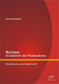 Burnout im Zeitalter der Postmoderne: Erkranken wir an der Gesellschaft?