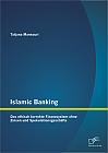 Islamic Banking: Das ethisch korrekte Finanzsystem ohne Zinsen und Spekulationsgeschäfte