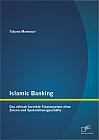 Islamic Banking: Das ethisch korrekte Finanzsystem ohne Zinsen und Spekulationsgeschäfte