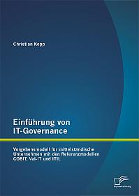 Einführung von IT-Governance: Vorgehensmodell für mittelständische Unternehmen mit den Referenzmodellen COBIT, Val-IT und ITIL