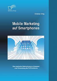 Mobile Marketing auf Smartphones: Eine empirsche Untersuchung zur Akzeptanz unter Verwendung des PLS-Verfahrens