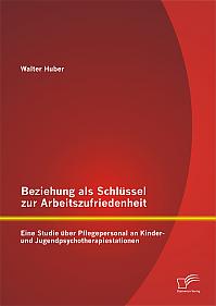 Beziehung als Schlüssel zur Arbeitszufriedenheit: Eine Studie über Pflegepersonal an Kinder- und Jugendpsychotherapiestationen