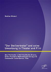 "Der Stellvertreter" und seine Umsetzung in Theater und Film: Das Politische in Rolf Hochhuths Drama, Erwin Piscators Bühneninszenierung und Constantin Costa-Gavras' Film