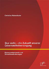 Quo vadis  die Zukunft unserer Lebensmittelversorgung: Konsumententrends und Zukunftsanforderungen