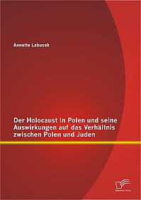 Der Holocaust in Polen und seine Auswirkungen auf das Verhältnis zwischen Polen und Juden