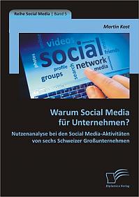 Warum Social Media für Unternehmen? Nutzenanalyse bei den Social Media-Aktivitäten von sechs Schweizer Großunternehmen