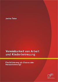 Vereinbarkeit von Arbeit und Kinderbetreuung: Flexibilisierung als Chance oder Herausforderung?