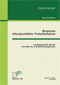 Biogenese chloroplastidärer Proteinkomplexe am Beispiel der Gerste mit Hilfe der 2-D-Gelelektrophorese