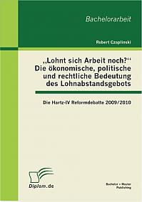 Lohnt sich Arbeit noch? Die ökonomische, politische und rechtliche Bedeutung des Lohnabstandsgebots: Die Hartz-IV Reformdebatte 2009/2010