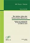 Die letzten Jahre der kaiserlichen Bukowina: Studien zur Landespolitik im Herzogtum Bukowina von 1909 bis 1914