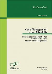 Case Management in der Altenhilfe: Führen die implementierten Methoden zu einer besseren Lebensqualität?