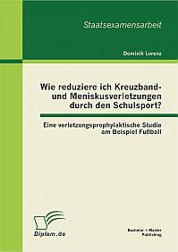 Wie reduziere ich Kreuzband- und Meniskusverletzungen durch den Schulsport? Eine verletzungsprophylaktische Studie am Beispiel Fußball