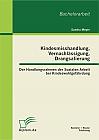 Kindesmisshandlung, Vernachlässigung, Drangsalierung: Der Handlungsrahmen der Sozialen Arbeit bei Kindeswohlgefährdung