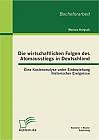 Die wirtschaftlichen Folgen des Atomausstiegs in Deutschland: Eine Kostenanalyse unter Einbeziehung historischer Ereignisse