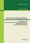 Der duale Studiengang Pflege: Auswirkungen auf die Akademisierung und Professionalisierung und Schwierigkeiten in der praktischen Umsetzung