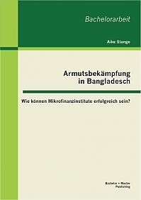 Armutsbekämpfung in Bangladesch: Wie können Mikrofinanzinstitute erfolgreich sein?