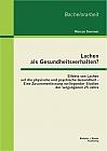 Lachen als Gesundheitsverhalten?: Effekte von Lachen auf die physische und psychische Gesundheit - Eine Zusammenfassung vorliegender Studien der vergangenen 25 Jahre