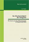 Zur Glaubwürdigkeit der Fotografie: Die Suche nach dem Wahrheitsgehalt im fotografischen Bild