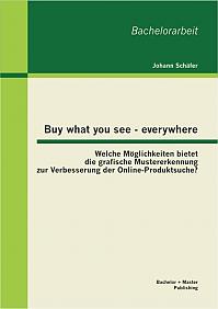 Buy what you see - everywhere: Welche Möglichkeiten bietet die grafische Mustererkennung zur Verbesserung der Online-Produktsuche?